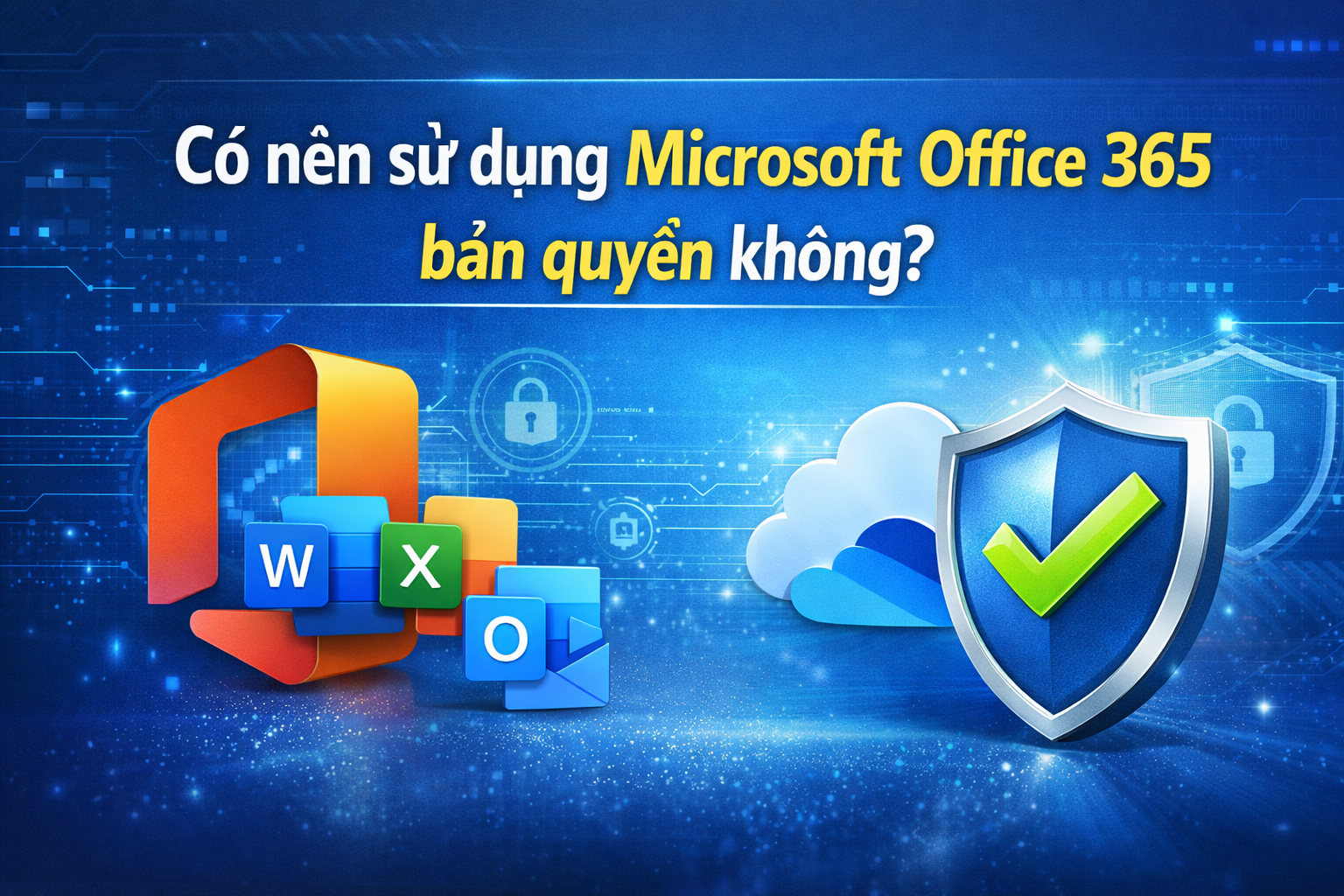 Có nên sử dụng Microsoft Office 365 bản quyền không?